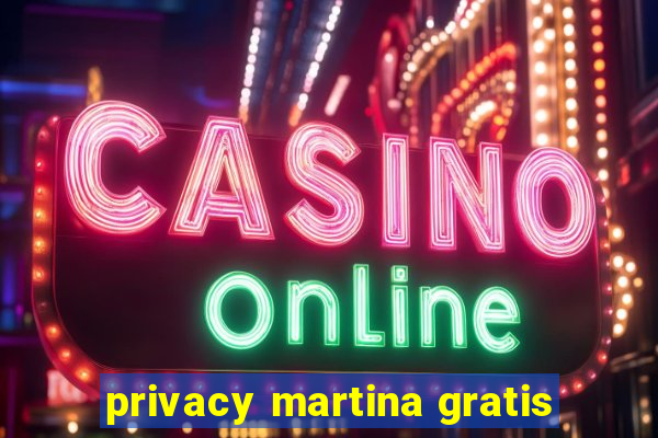 privacy martina gratis